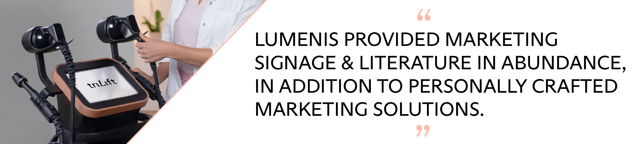 PB-00051920-textA-desktop@2x Lumenis provided marketing signage & literature in abundance, in addition to personally crafted marketing solutions.